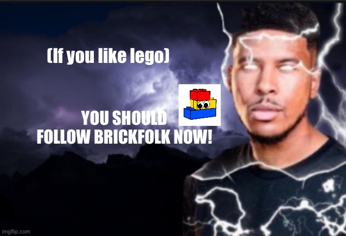 K wodr blank | (If you like lego); YOU SHOULD FOLLOW BRICKFOLK NOW! | image tagged in k wodr blank | made w/ Imgflip meme maker