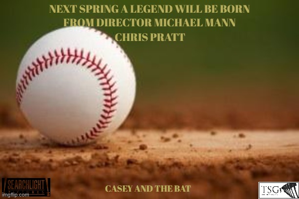movies that might happen someday part 134 | NEXT SPRING A LEGEND WILL BE BORN; FROM DIRECTOR MICHAEL MANN; CHRIS PRATT; CASEY AND THE BAT | image tagged in baseball,fake,disney,pg-13,dramatic,adaptation | made w/ Imgflip meme maker