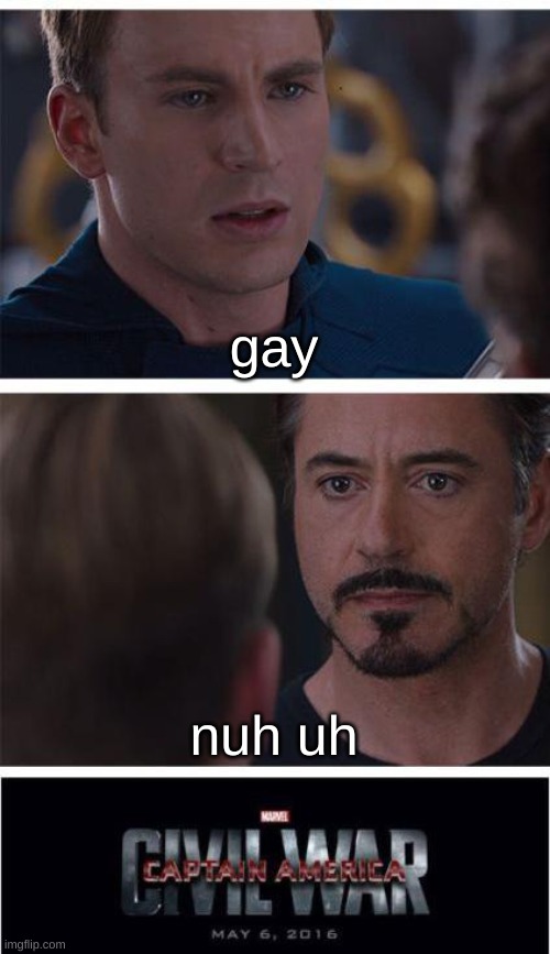 Marvel Civil War 1 Meme | gay; nuh uh | image tagged in memes,marvel civil war 1 | made w/ Imgflip meme maker