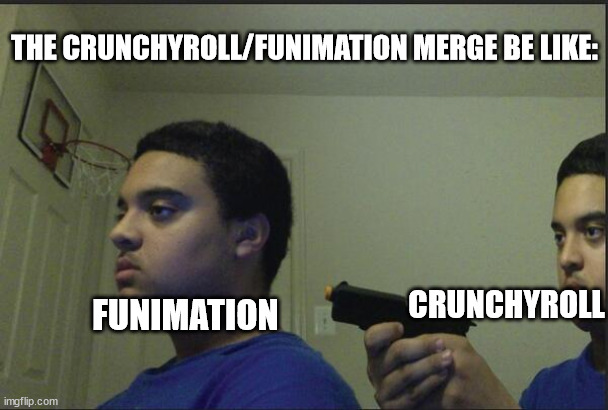 crunchyroll/funimation merge | THE CRUNCHYROLL/FUNIMATION MERGE BE LIKE:; CRUNCHYROLL; FUNIMATION | image tagged in trust nobody not even yourself,crunchyroll,funimation,anime,anime meme,merge | made w/ Imgflip meme maker