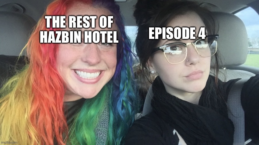 Trigger warning and all | THE REST OF HAZBIN HOTEL; EPISODE 4 | image tagged in rainbow hair and goth,hazbin hotel,dark | made w/ Imgflip meme maker