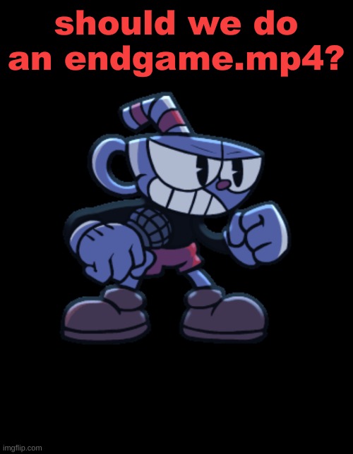 cuphead | should we do an endgame.mp4? | image tagged in cuphead | made w/ Imgflip meme maker