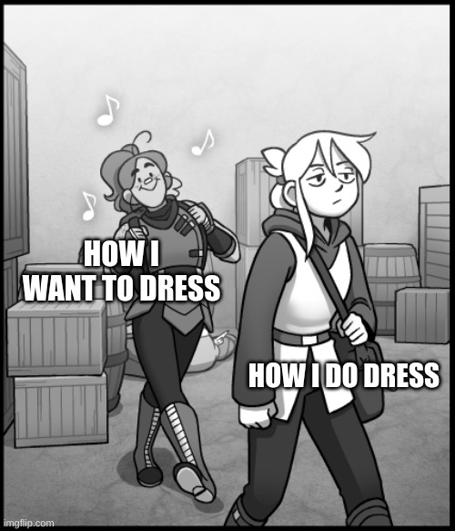 Chapter 2: Smorgus Dinkley - 88 | HOW I WANT TO DRESS; HOW I DO DRESS | image tagged in chapter 2 smorgus dinkley - 88 | made w/ Imgflip meme maker