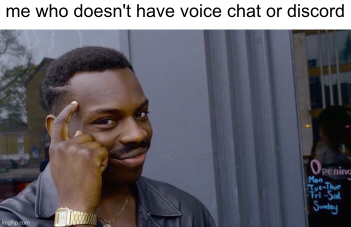 Roll Safe Think About It Meme | me who doesn't have voice chat or discord | image tagged in memes,roll safe think about it | made w/ Imgflip meme maker