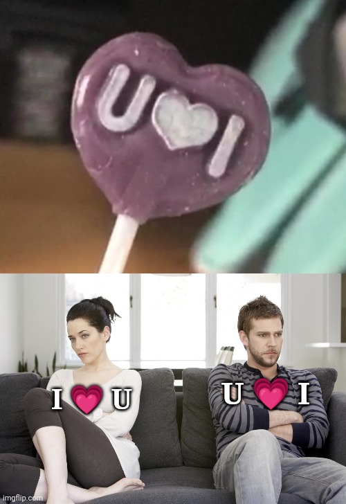 Lollipop | U 💗 I; I 💗 U | image tagged in couple arguing,i love you,you had one job,memes,candy,lollipop | made w/ Imgflip meme maker