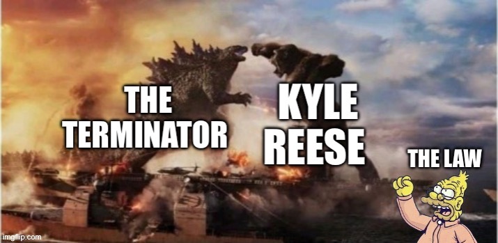 Terminator meme | image tagged in terminator,godzilla vs kong,grandpa simpson | made w/ Imgflip meme maker