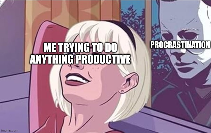 Image Title | PROCRASTINATION; ME TRYING TO DO ANYTHING PRODUCTIVE | image tagged in michael myers stalking woman | made w/ Imgflip meme maker