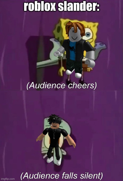 Spongebob Talent Show | roblox slander: | image tagged in spongebob talent show | made w/ Imgflip meme maker