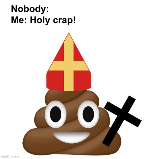 Holy crap | image tagged in crap,holy shit,fun | made w/ Imgflip meme maker