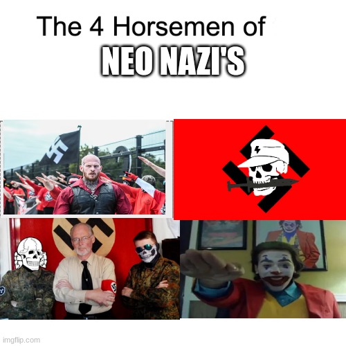 *creative title* | NEO NAZI'S | image tagged in four horsemen,hitler,neo nazis,ww2,atomwaffen division,gypsycrusader | made w/ Imgflip meme maker