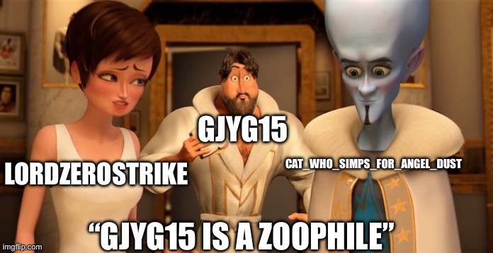 Metro Man Panic | CAT_WHO_SIMPS_FOR_ANGEL_DUST; GJYG15; LORDZEROSTRIKE; “GJYG15 IS A ZOOPHILE” | image tagged in metro man panic | made w/ Imgflip meme maker