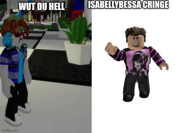 New thumbnail for today | ISABELLYBESSA CRINGE; WUT DU HELL | image tagged in roblox | made w/ Imgflip meme maker