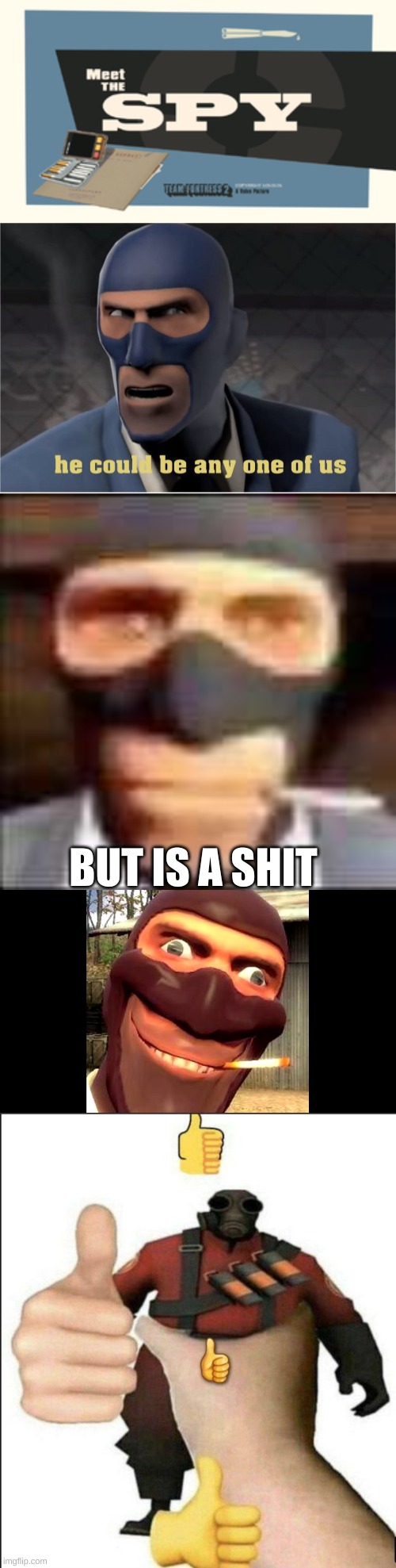 meet the spi | BUT IS A SHIT | image tagged in meet the spy,he could be anyone of us,spi,tf2 spy,pyro thumbs up,funny | made w/ Imgflip meme maker