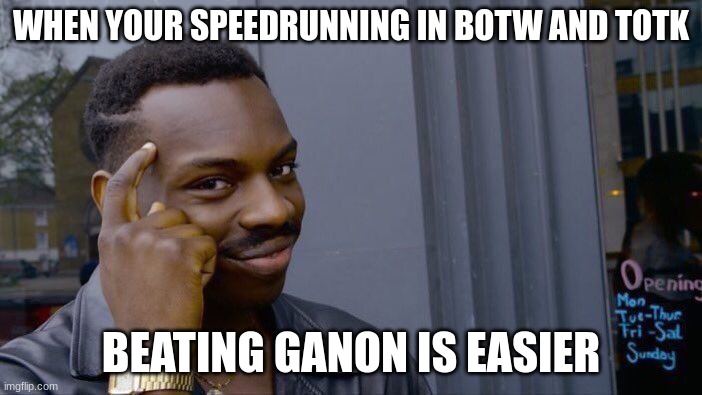 when your speedrunning | WHEN YOUR SPEEDRUNNING IN BOTW AND TOTK; BEATING GANON IS EASIER | image tagged in memes,roll safe think about it | made w/ Imgflip meme maker
