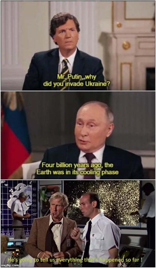It Could Have Been A Very Long Interview ! | image tagged in putin,interview,naked gun,dark humour | made w/ Imgflip meme maker