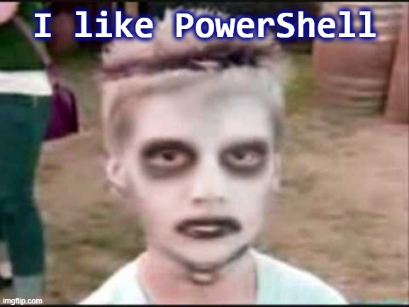 I Like PowerShell | I like PowerShell | image tagged in the i like turtles kid,powershell | made w/ Imgflip meme maker
