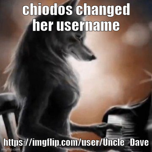 fuck she's still online | chiodos changed her username; https://imgflip.com/user/Uncle_Dave | image tagged in anthro wolf piano | made w/ Imgflip meme maker