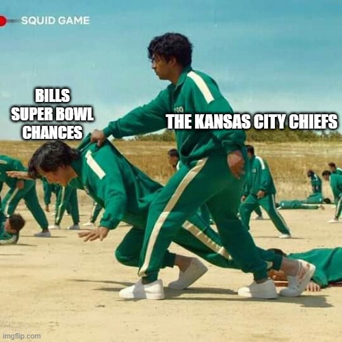 Every Year It Seems | BILLS SUPER BOWL CHANCES; THE KANSAS CITY CHIEFS | image tagged in squid game | made w/ Imgflip meme maker