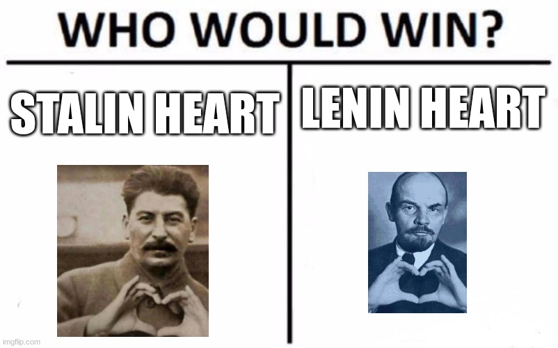 theyre both adorable | LENIN HEART; STALIN HEART | image tagged in memes,who would win,communism | made w/ Imgflip meme maker
