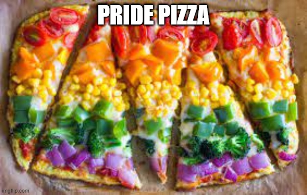 Pride | PRIDE PIZZA | image tagged in food | made w/ Imgflip meme maker