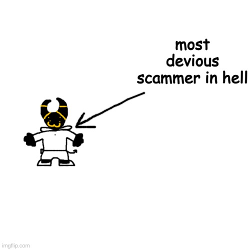 EVIL!!!!!!! | most devious scammer in hell | made w/ Imgflip meme maker