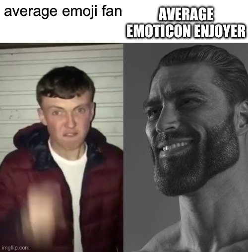 emoticons are better B) | AVERAGE EMOTICON ENJOYER; average emoji fan | image tagged in average fan vs average enjoyer | made w/ Imgflip meme maker