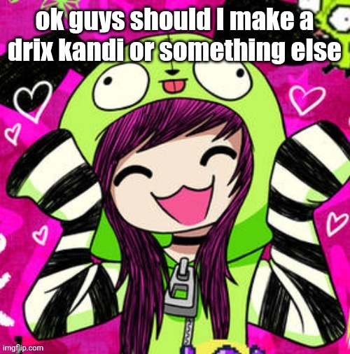 tweak discord pfp 2 | ok guys should I make a drix kandi or something else | image tagged in tweak discord pfp 2 | made w/ Imgflip meme maker