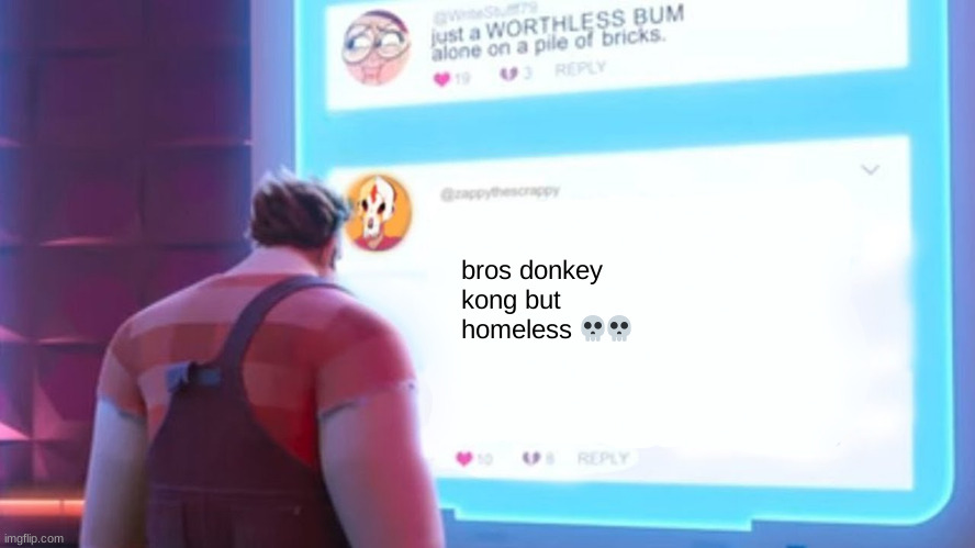 Wreck-It Ralph comment template | bros donkey kong but homeless 💀💀 | image tagged in wreck-it ralph comment template | made w/ Imgflip meme maker
