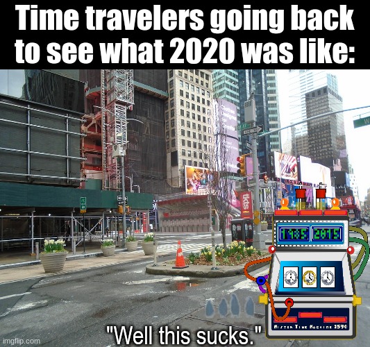 Lonliness | Time travelers going back to see what 2020 was like:; "Well this sucks." | image tagged in memes,funny,covid-19,time travel,madagascar | made w/ Imgflip meme maker