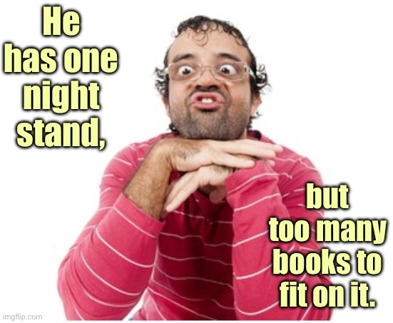 One night stand | He has one night stand, but too many books to fit on it. | image tagged in ugly indian guy,one night stand,too many books,to fit | made w/ Imgflip meme maker