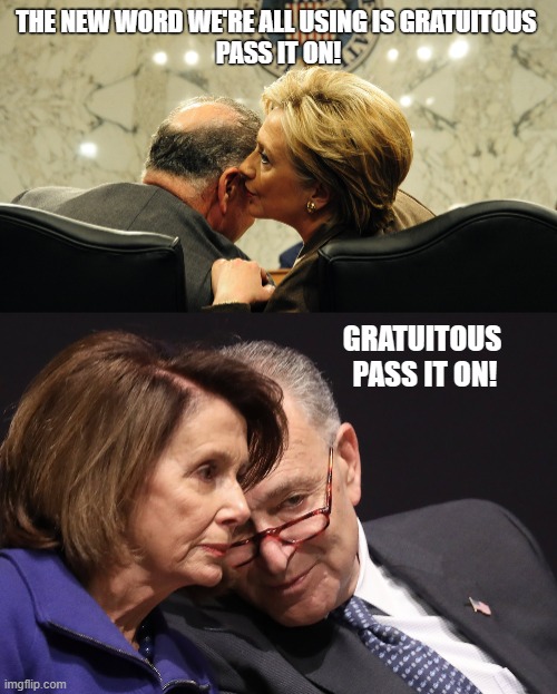 Democrats new word from today | THE NEW WORD WE'RE ALL USING IS GRATUITOUS 
PASS IT ON! GRATUITOUS 
PASS IT ON! | image tagged in cnn,msm,biden | made w/ Imgflip meme maker