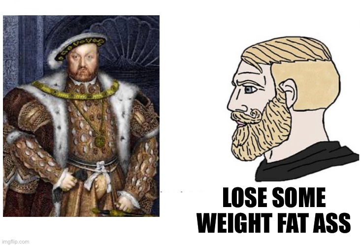 Soyboy Vs Yes Chad | LOSE SOME WEIGHT FAT ASS | image tagged in soyboy vs yes chad,chad,memes,history memes,shitpost,british | made w/ Imgflip meme maker