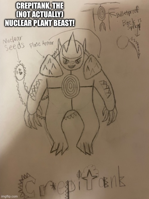 CREPITANK, THE (NOT ACTUALLY) NUCLEAR PLANT BEAST! | made w/ Imgflip meme maker