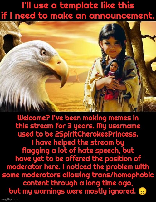native American  | I'll use a template like this if I need to make an announcement. Welcome? I've been making memes in
this stream for 3 years. My username
use | image tagged in native american | made w/ Imgflip meme maker