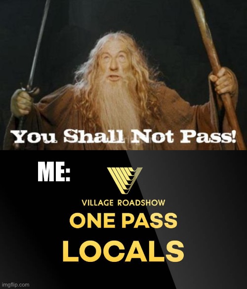 Pass | ME: | image tagged in gandalf you shall not pass,pass,local potato happy today | made w/ Imgflip meme maker