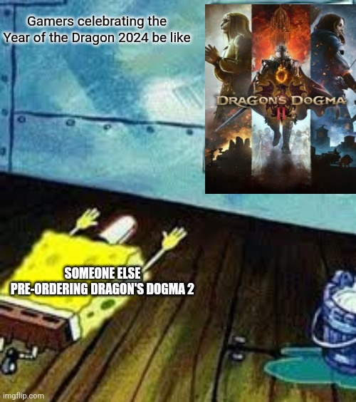 spongebob worship | Gamers celebrating the Year of the Dragon 2024 be like; SOMEONE ELSE PRE-ORDERING DRAGON'S DOGMA 2 | image tagged in spongebob worship,dragon's dogma,year of the dragon | made w/ Imgflip meme maker