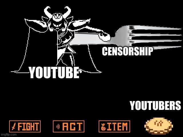 YouTube's censorship campaign | CENSORSHIP; YOUTUBE; YOUTUBERS | image tagged in asgore's pie,youtube,jpfan102504 | made w/ Imgflip meme maker