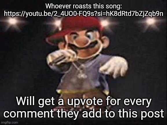 Gangsta Mario | Whoever roasts this song: https://youtu.be/2_4UO0-FQ9s?si=hK8dRtd7bZjZqb9n; Will get a upvote for every comment they add to this post | image tagged in gangsta mario | made w/ Imgflip meme maker