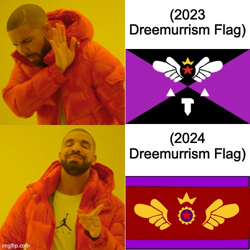 All hail King Fluffybuns | (2023 Dreemurrism Flag); (2024 Dreemurrism Flag) | image tagged in memes,drake hotline bling,dreemurrism,dreemurrist,flag,political party | made w/ Imgflip meme maker