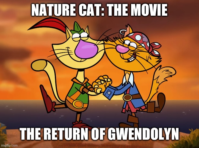 Nature cat movie the return of Gwendolyn poster | NATURE CAT: THE MOVIE; THE RETURN OF GWENDOLYN | image tagged in nature cat x gwendolyn nature cat | made w/ Imgflip meme maker