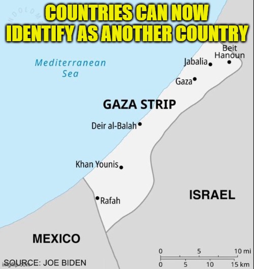 Trans-Geography | COUNTRIES CAN NOW IDENTIFY AS ANOTHER COUNTRY | image tagged in joe biden,geography | made w/ Imgflip meme maker