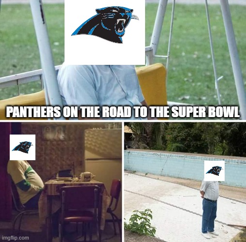 Sad Pablo Escobar | PANTHERS ON THE ROAD TO THE SUPER BOWL | image tagged in memes,sad pablo escobar | made w/ Imgflip meme maker