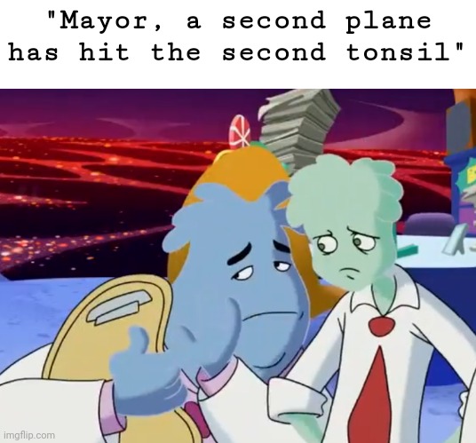 "Mayor, a second plane has hit the second tonsil" | made w/ Imgflip meme maker
