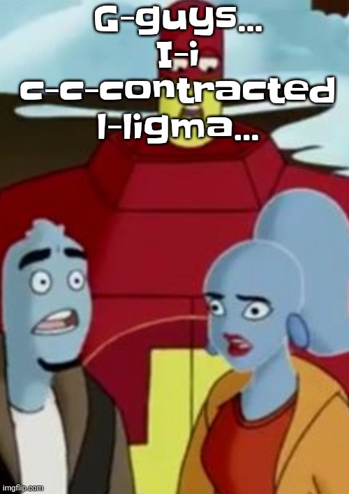 Uhm help please | G-guys... I-i c-c-contracted l-ligma... | image tagged in disturbance | made w/ Imgflip meme maker