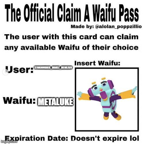 Official claim a waifu pass | STONJOURNER_MAKEZ_MEMEZ69; METALUKE | image tagged in official claim a waifu pass | made w/ Imgflip meme maker