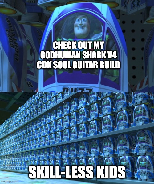 Average Blox Fruits max level player | CHECK OUT MY GODHUMAN SHARK V4 CDK SOUL GUITAR BUILD; SKILL-LESS KIDS | image tagged in buzz lightyear clones | made w/ Imgflip meme maker