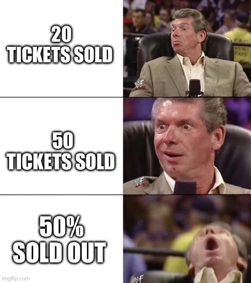 Vince McMahon | 20 TICKETS SOLD; 50 TICKETS SOLD; 50% SOLD OUT | image tagged in wwe raw | made w/ Imgflip meme maker