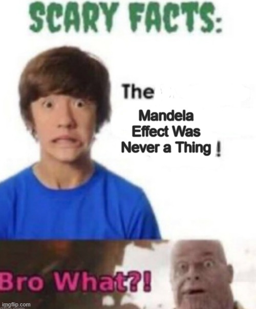 Scary facts | Mandela Effect Was Never a Thing | image tagged in scary facts | made w/ Imgflip meme maker