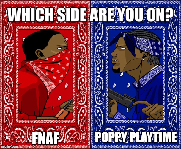 WHICH SIDE ARE YOU ON? | FNAF; POPPY PLAYTIME | image tagged in which side are you on | made w/ Imgflip meme maker