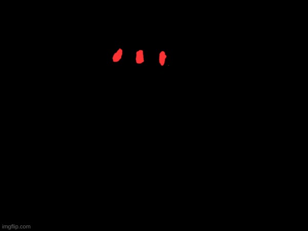 Pov:Your oc sees three blood red candle lights in the darkness when they are in bed. | made w/ Imgflip meme maker